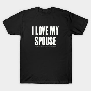 I LOVE MY SPOUSE — especially when... T-Shirt